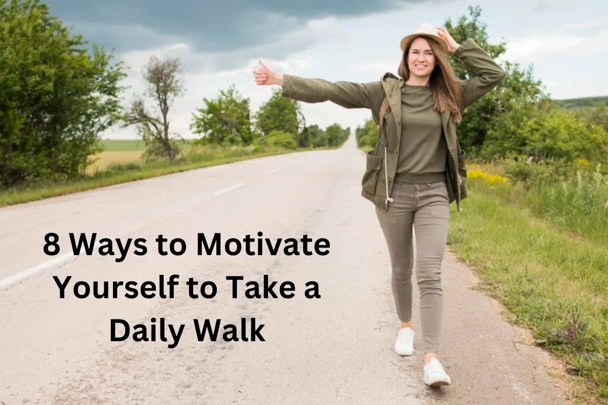8 Ways To Motivate Yourself To Take A Daily Walk